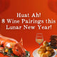 8 Wine Pairings this Lunar New Year 2022